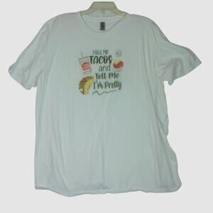 Feed Me Tacos and Tell Me I’m Pretty Tee Shirt White Gildan Unisex Size 2X‎